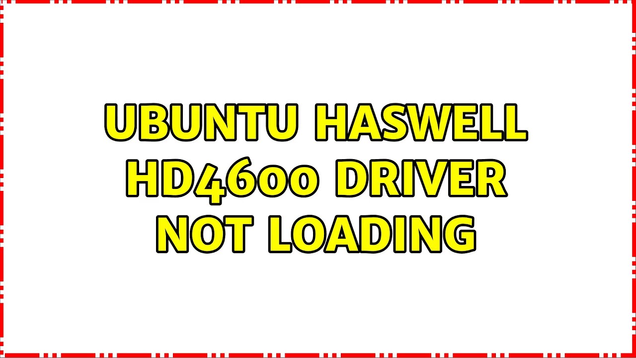 Ubuntu Ubuntu Haswell HD4600 Driver Not Loading YouTube