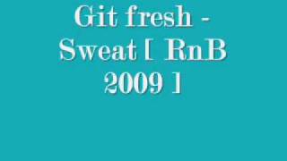 Git Fresh Sweat [ RnB 2009 ]
