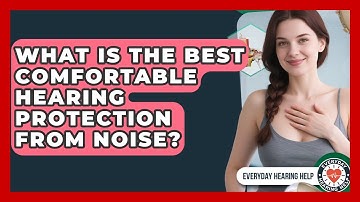 What Is The Best Comfortable Hearing Protection From Noise? - Everyday Hearing Help