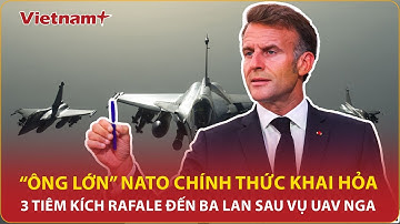 Nóng: 1 “ông lớn” NATO chính thức khai hỏa 3 tiêm kích Rafale đến Ba Lan sau vụ UAV Nga