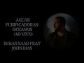 ISAIAS SAAD FEAT JOHN DIAS  - ÁGUAS PURIFICADORAS - OCEANOS       (AO VIVO)