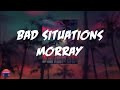 Morray Bad Situations Lyrics Video mp3