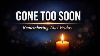 Remembering Abel Friday Honoring a Bright Life and Lasting Legacy