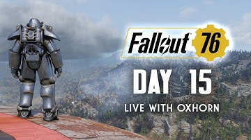Day 15 of Fallout 76 Part 2 - Live Now with Oxhorn