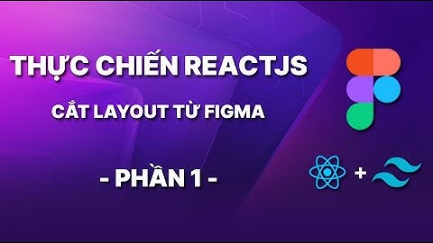 Phần 1: Giới Thiệu Series | Thực Chiến ReactJS Cắt Giao Diện Từ Figma