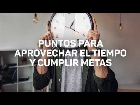 Puntos para aprovechar el tiempo y cumplir metas