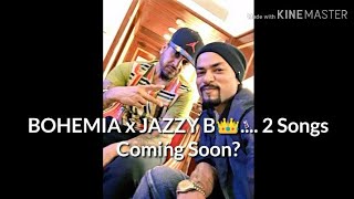 BOHEMIA x JAZZY B |2 Songs Coming Soon🔥|