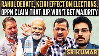 Rahul Debate • Kejri Effect on Elections • Oppn claim that BJP won't get majority • Srikumar Kannan