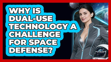 Why Is Dual-use Technology A Challenge For Space Defense? - Warriors In Space