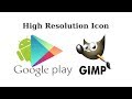 How to Create a High Resolution Icon in Gimp for Google Play