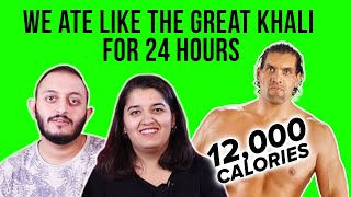 We Ate Like The Great Khali For 24 Hours