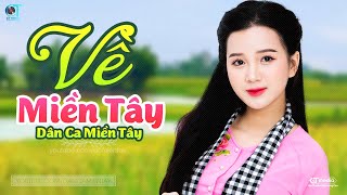 Về Miền Tây - LK Dân Ca Miền Tây 2022, Nhạc Trữ Tình Quê Hương Chọn Lọc - Dân Ca Miền Tây