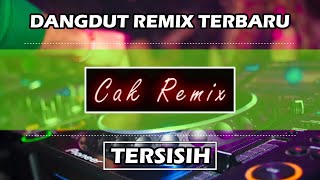 DJ TERBARU 2020 | DANGDUT REMIX | TERSISIH - CAK REMIX | FULLBASS