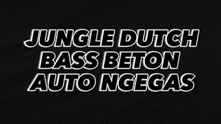 JUNGLE DUTCH BASS BETON DJ AUTO NGEGAS FULL BASS..