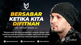 Bersabar Ketika Difitnah, Biarkan Allah Yang Membalas - Ust. Hanan Attaki, Lc