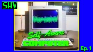 Self Aware Computer: Ep. 1