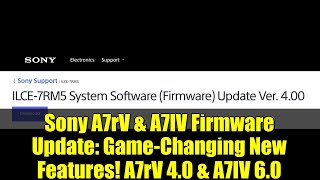 Sony A7rV &amp; A7IV Firmware Update: Game-Changing New Features! A7rV 4.0 &amp; A7IV 6.0
