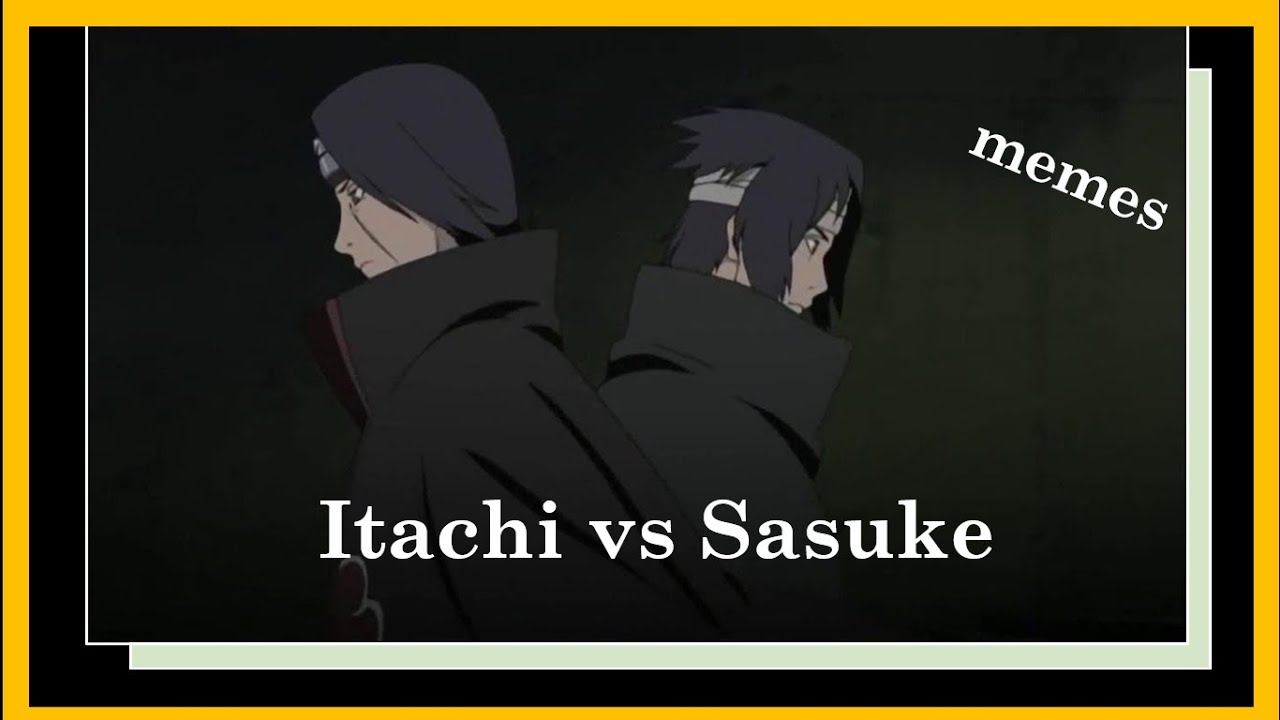 Featured image of post Itachi Vs Sasuke Meme - Itachi and sasuke, first confrontation.