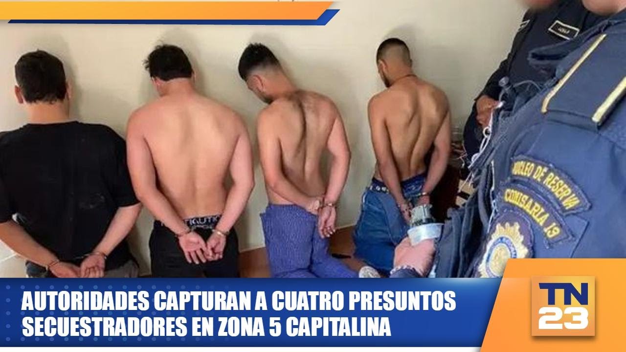 Autoridades capturan a cuatro presuntos secuestradores en zona 5 ...