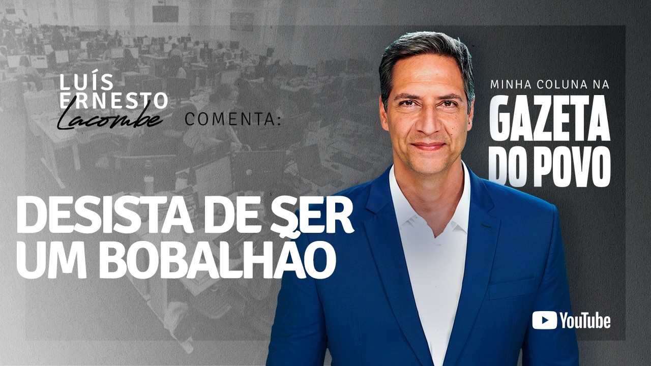 DESISTA DE SER UM BOBALHÃO - a minha coluna na GAZETA DO POVO
