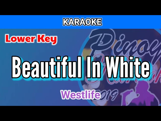 Beautiful In White by Westlife (Karaoke : Lower Key) class=