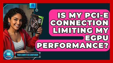 Is My PCI-e Connection Limiting My EGPU Performance? - Your Computer Companion