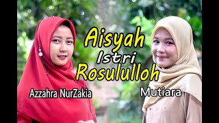 AISYAH Istri ROSULULLOH Cover By Azzahra Nurzakia & Mutiara