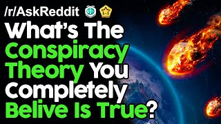 What Conspiracy Theory Do You Completely Believe? r/AskReddit Reddit Stories  | Top Posts