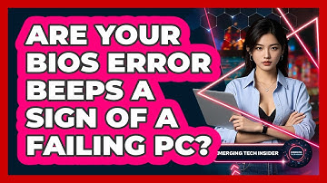 Are Your BIOS Error Beeps A Sign Of A Failing PC? - Emerging Tech Insider