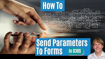 How To Send Parameters To Forms In D365