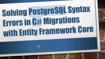 Solving PostgreSQL Syntax Errors in C#  Migrations with Entity Framework Core
