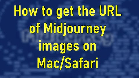 How to get the URL of Midjourney images on Mac/Safari