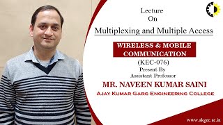 ''Multiplexing and Multiple Access''  Wireless & Mobile Communication By  Mr. Naveen Kumar Saini, AK