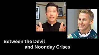 Wrestling with the Devil and Various Noonday Crises | Acedia | How Jesus Saves