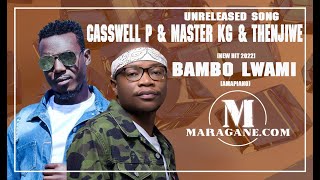 Casswell P & Master Kg  - Bambo lwami feat  Thenjiwe - {Unreleased Song}