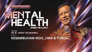 Seminar Mental Health (Inner Healing) - Sesi 3 'Kesembuhan Roh Jiwa Tubuh' - Dr. Ir. Jarot Wijanarko