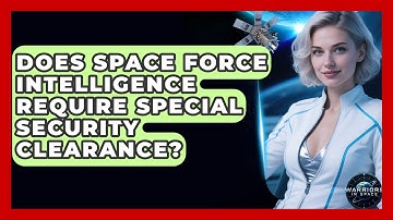 Does Space Force Intelligence Require Special Security Clearance? | Warriors In Space