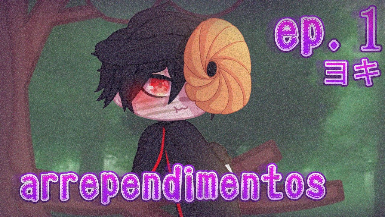 | • 𝙰𝚛𝚛𝚎𝚙𝚎𝚗𝚍𝚒𝚖𝚎𝚗𝚝𝚘𝚜 • série ObiKaka • Ep. 1 • | 🇧🇷/🇵🇹 | ヨキ |