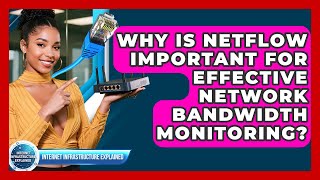 Why Is NetFlow Important For Effective Network Bandwidth Monitoring?