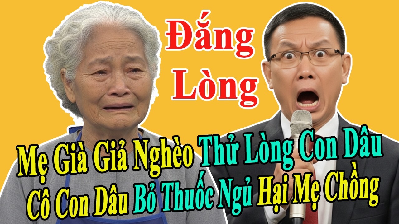 Tâm Sự Tuổi Già: Mẹ Già Giả Vỡ Nợ Bị Giang Hồ Truy Đuổi Để Thử Lòng Con Dâu Và Sự Thật Cay Đắng