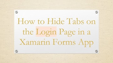 How to Hide Tabs on the Login Page in a Xamarin Forms App