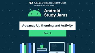 Android Study Jam Day 2 - Advance UI, Theming and Activity