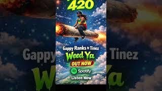 Gappy Ranks Ft Tinez (OSI) - Weed Ya. OUT NOW💥💥☘️🍃🔥🔥💨💨. #420 #northwest #dancehall