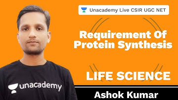 Requirement of Protein Synthesis | Life Science | Unacademy Live CSIR UGC NET | Ashok Kumar