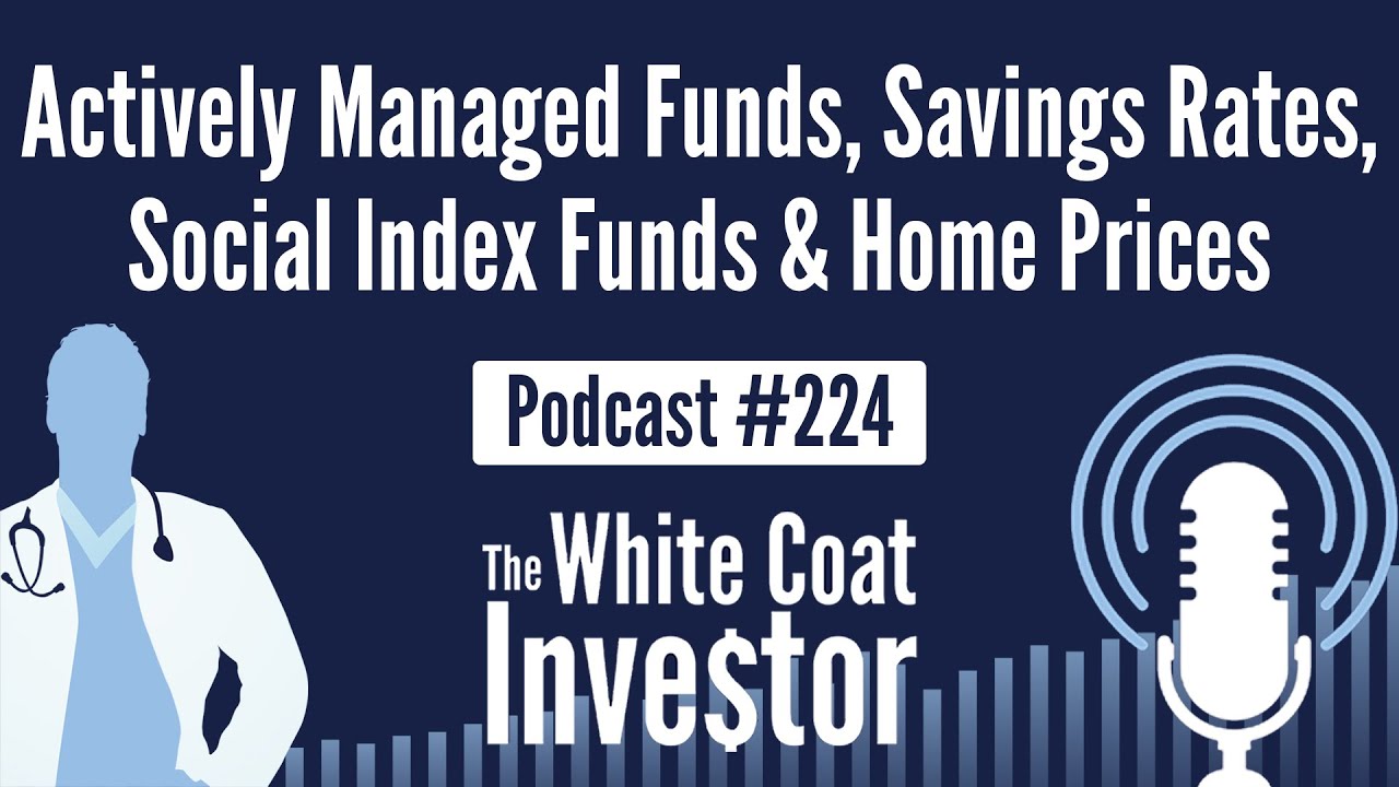 Q&A - Actively Managed Funds, Savings Rates, and Home Prices | White Coat  Investor