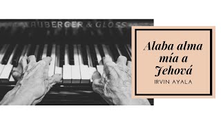 Video thumbnail of "Alaba alma mía a Jehová | Irvin Ayala"