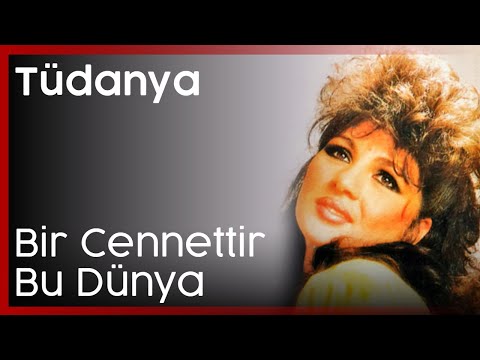 Tüdanya - Bir Cennettir Bu Dünya