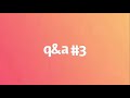 q&amp;a number 3!! (comment your questions pls)