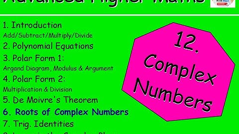 12.6 Complex Numbers 6: Roots of Complex Numbers - Multiplication & Division - Advanced Higher Maths