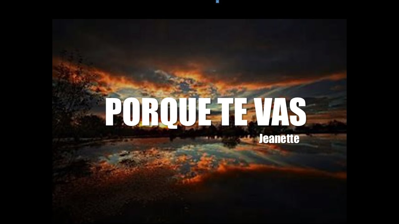 PORQUE TE VAS (Letra) YouTube PORQUE TE VAS (Letra) YouTube